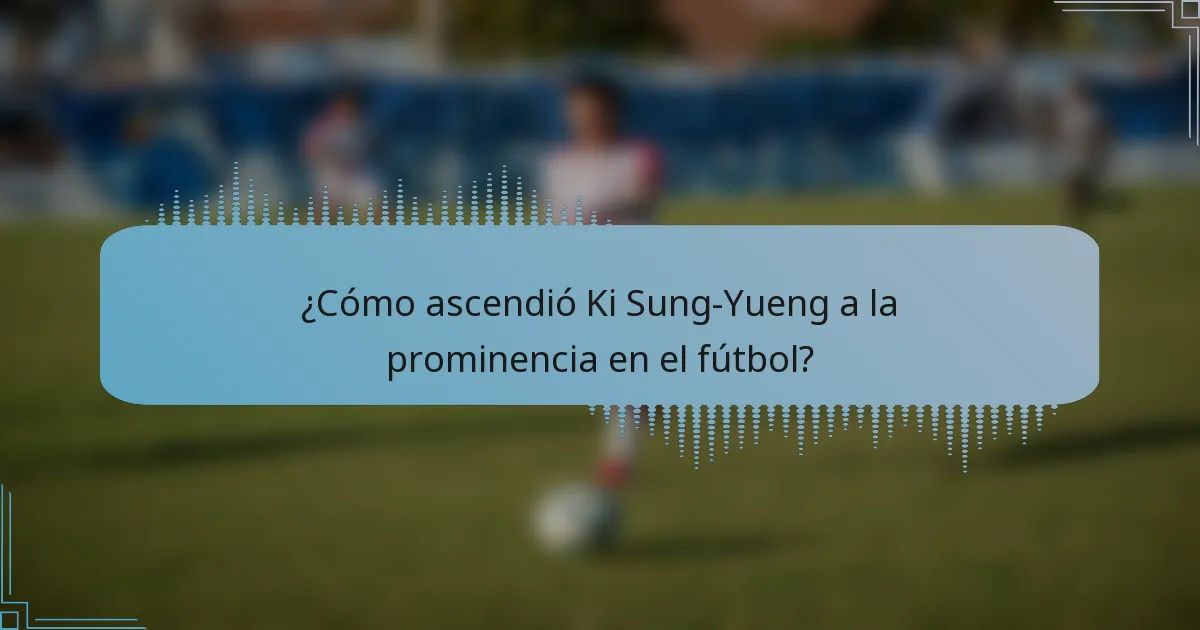 ¿Cómo ascendió Ki Sung-Yueng a la prominencia en el fútbol?