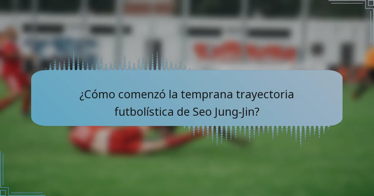 ¿Cómo comenzó la temprana trayectoria futbolística de Seo Jung-Jin?