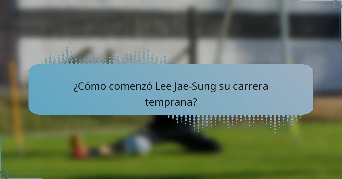¿Cómo comenzó Lee Jae-Sung su carrera temprana?