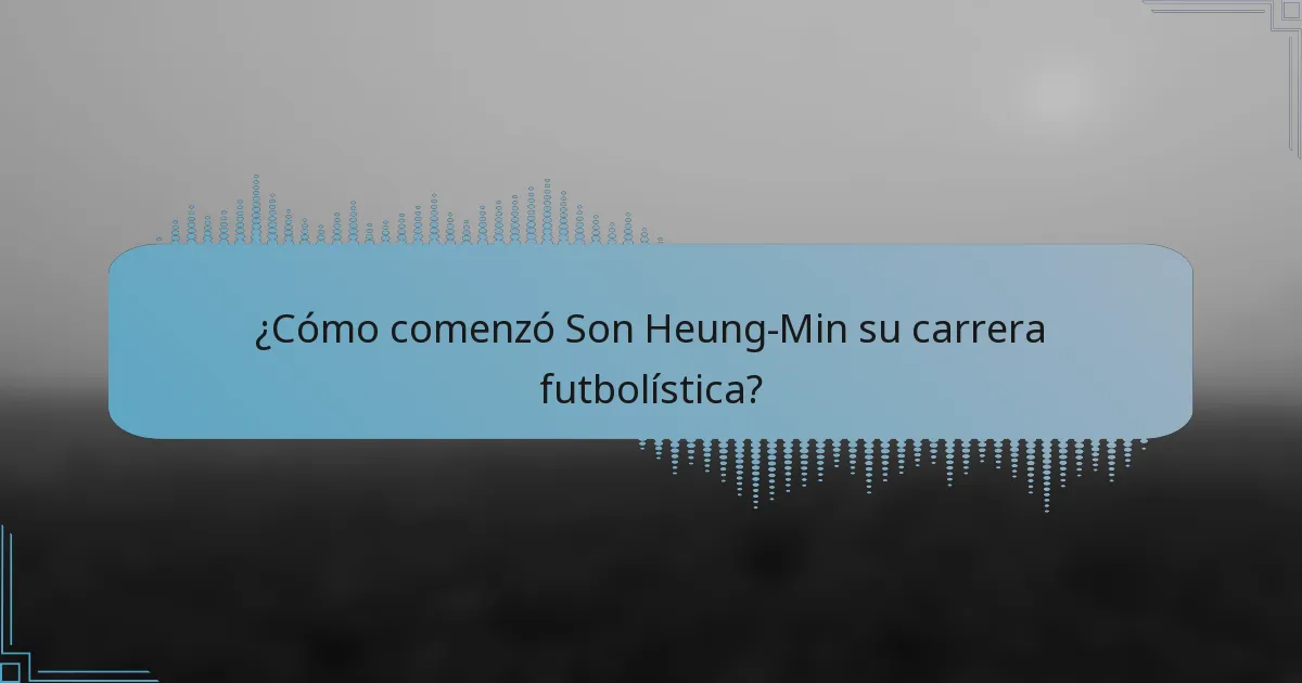 ¿Cómo comenzó Son Heung-Min su carrera futbolística?