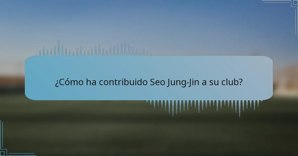 ¿Cómo ha contribuido Seo Jung-Jin a su club?