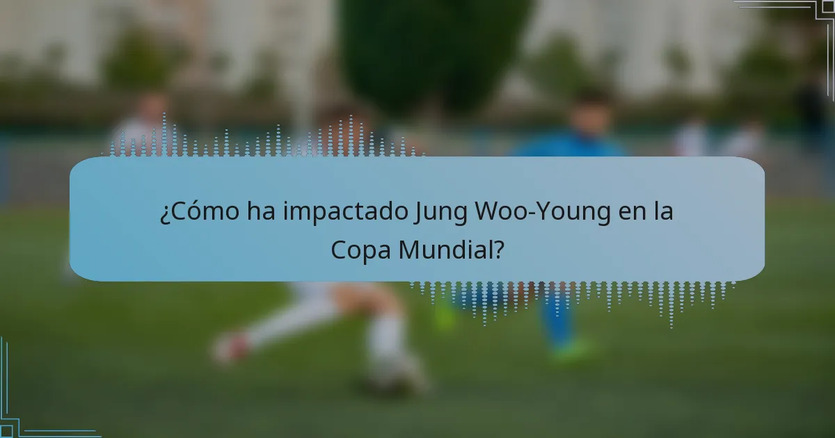 ¿Cómo ha impactado Jung Woo-Young en la Copa Mundial?