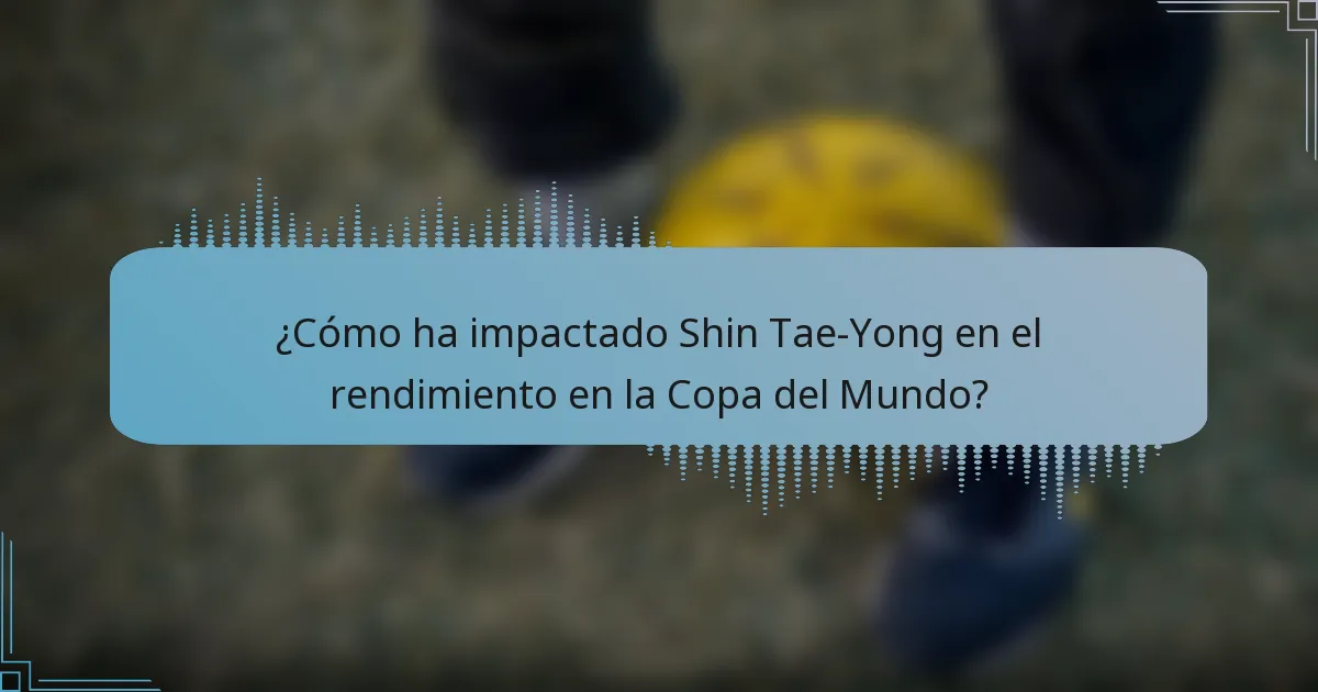 ¿Cómo ha impactado Shin Tae-Yong en el rendimiento en la Copa del Mundo?