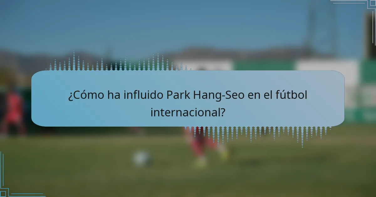 ¿Cómo ha influido Park Hang-Seo en el fútbol internacional?