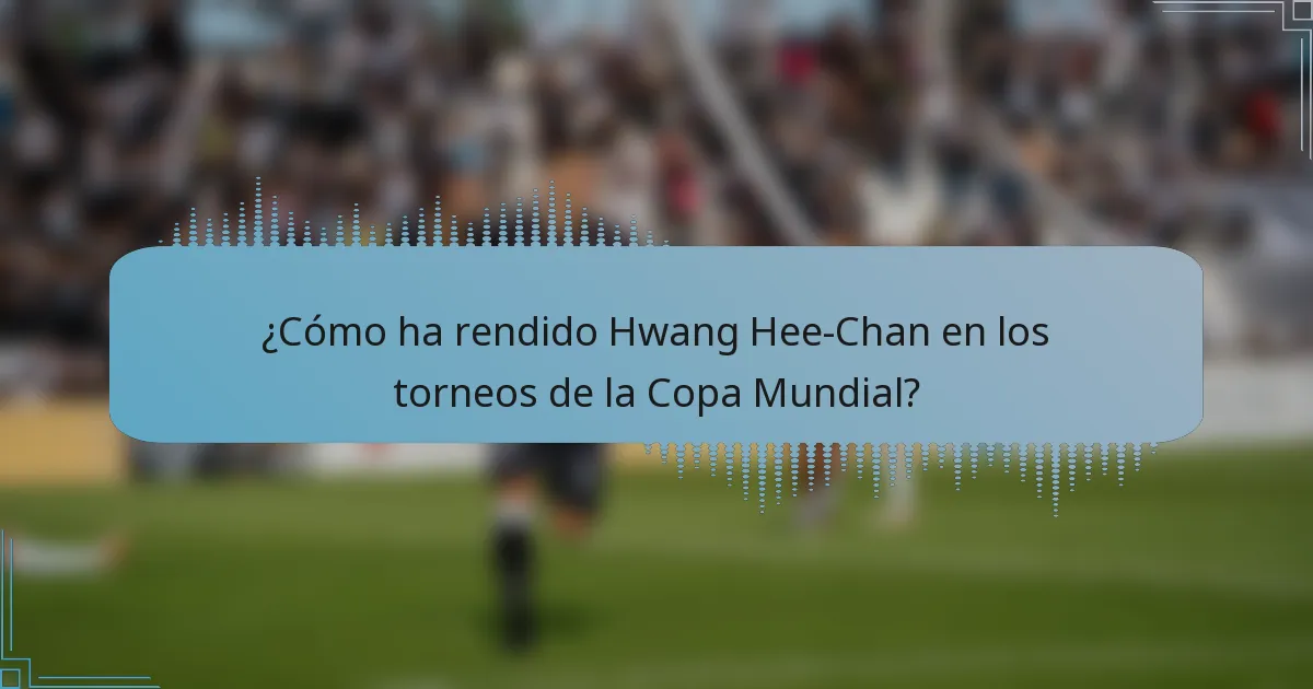 ¿Cómo ha rendido Hwang Hee-Chan en los torneos de la Copa Mundial?