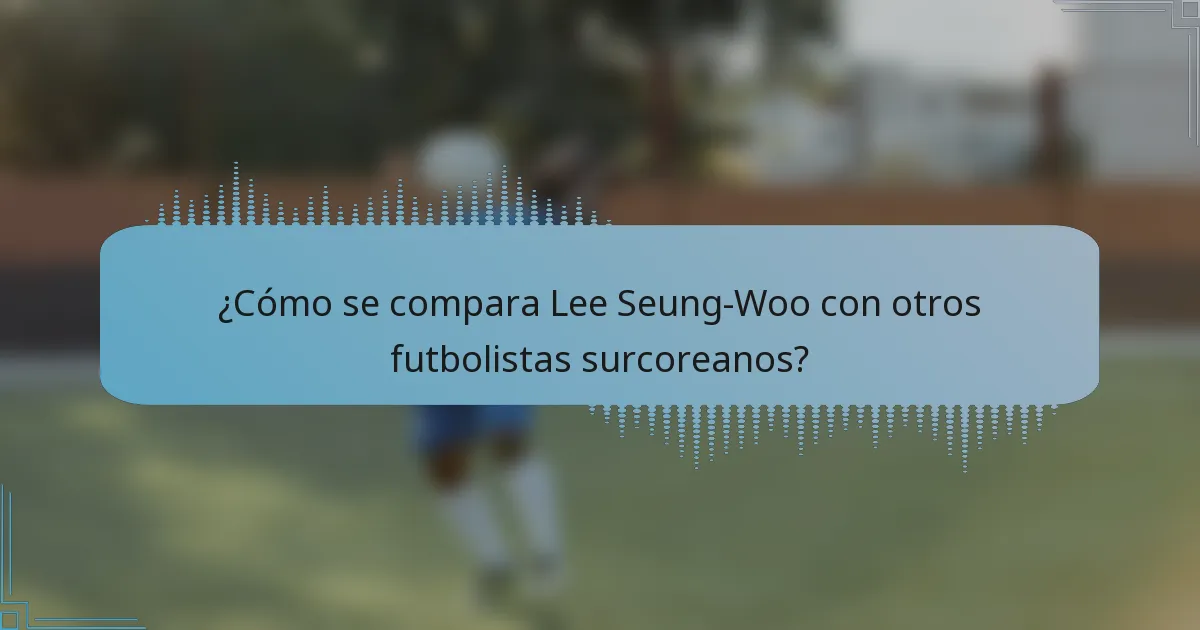¿Cómo se compara Lee Seung-Woo con otros futbolistas surcoreanos?