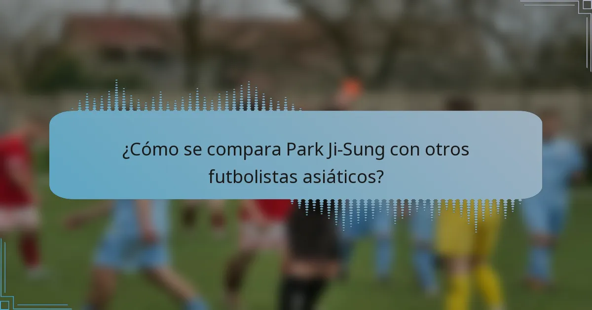 ¿Cómo se compara Park Ji-Sung con otros futbolistas asiáticos?