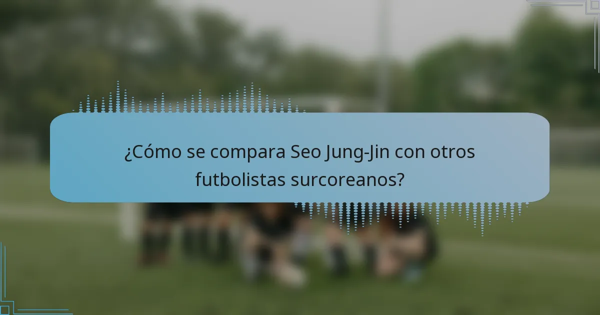 ¿Cómo se compara Seo Jung-Jin con otros futbolistas surcoreanos?