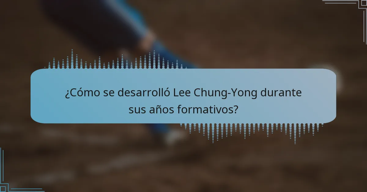 ¿Cómo se desarrolló Lee Chung-Yong durante sus años formativos?