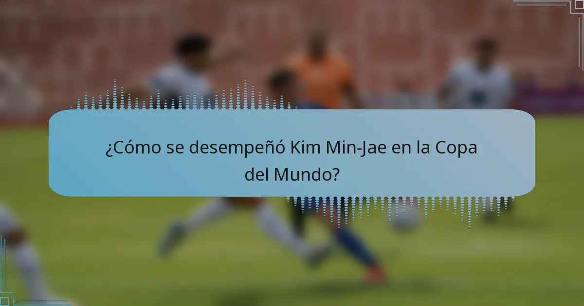 ¿Cómo se desempeñó Kim Min-Jae en la Copa del Mundo?