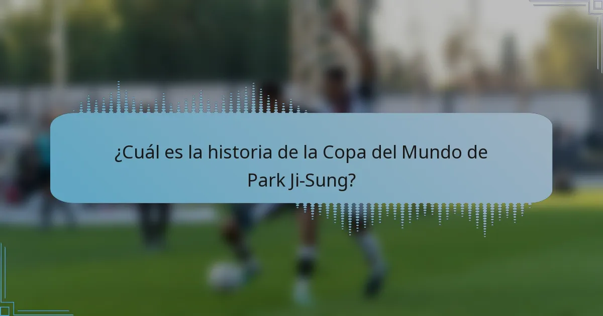 ¿Cuál es la historia de la Copa del Mundo de Park Ji-Sung?