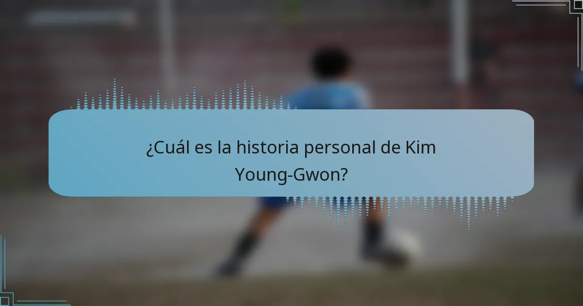 ¿Cuál es la historia personal de Kim Young-Gwon?