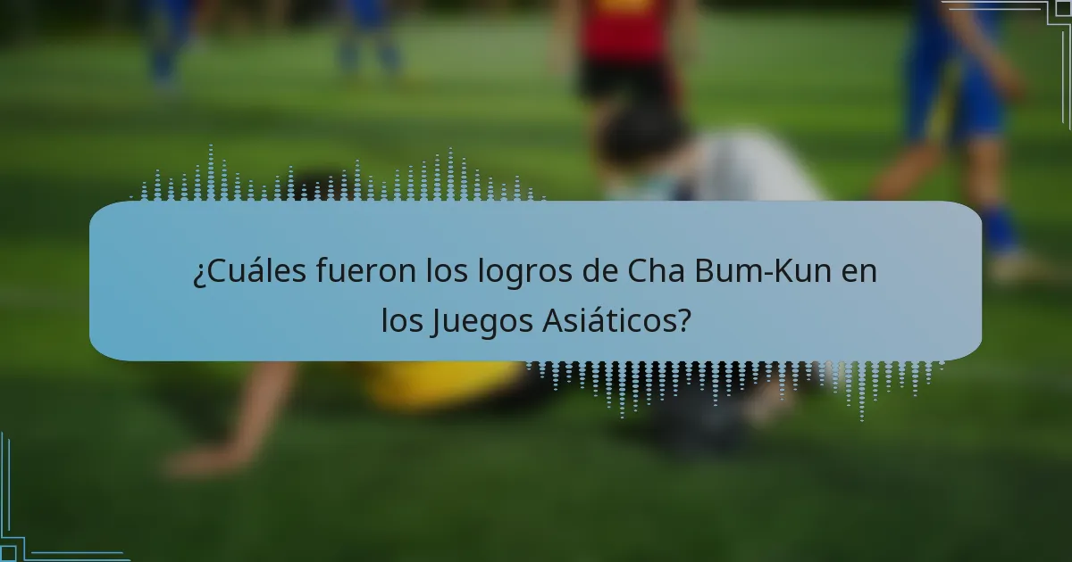 ¿Cuáles fueron los logros de Cha Bum-Kun en los Juegos Asiáticos?