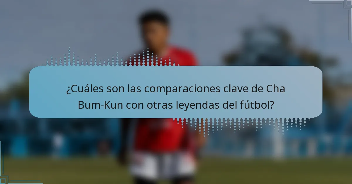 ¿Cuáles son las comparaciones clave de Cha Bum-Kun con otras leyendas del fútbol?