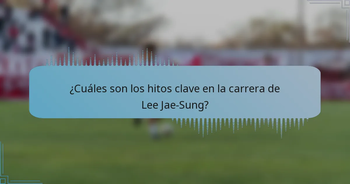 ¿Cuáles son los hitos clave en la carrera de Lee Jae-Sung?