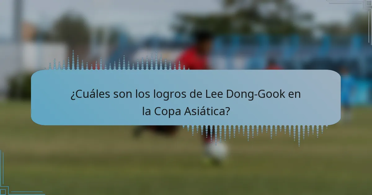 ¿Cuáles son los logros de Lee Dong-Gook en la Copa Asiática?