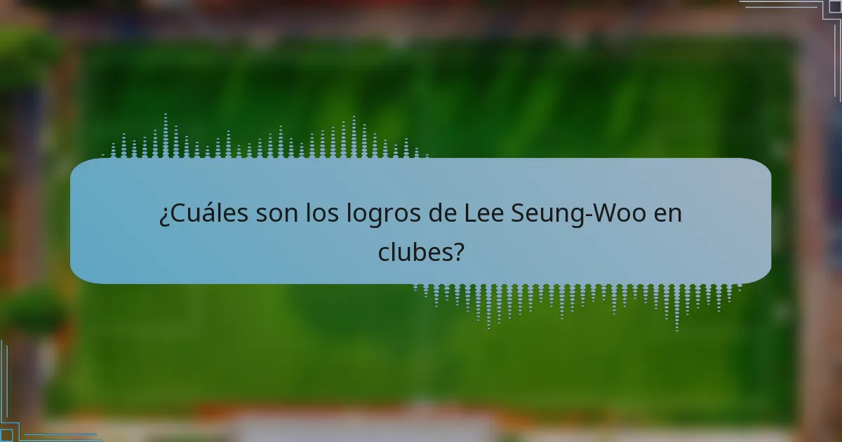 ¿Cuáles son los logros de Lee Seung-Woo en clubes?