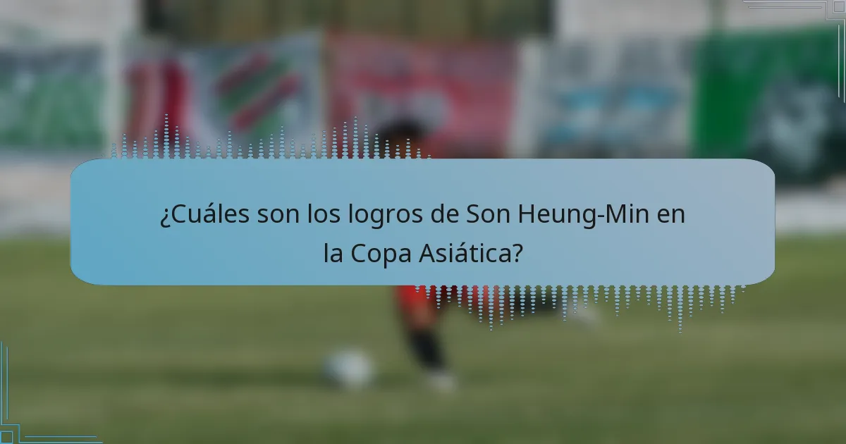 ¿Cuáles son los logros de Son Heung-Min en la Copa Asiática?