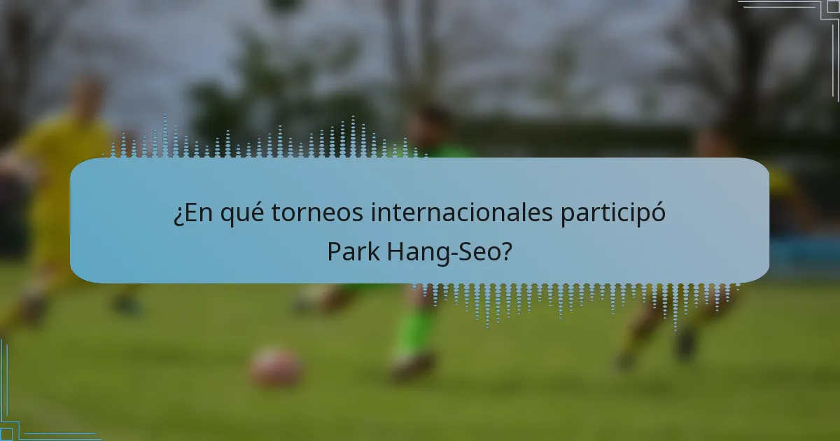 ¿En qué torneos internacionales participó Park Hang-Seo?