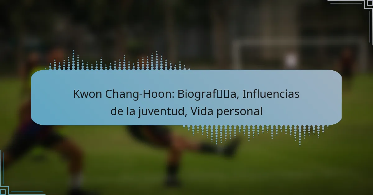 Kwon Chang-Hoon: Biografía, Influencias de la juventud, Vida personal