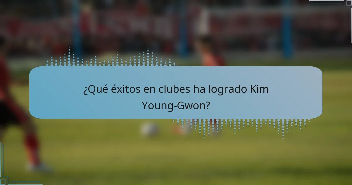 ¿Qué éxitos en clubes ha logrado Kim Young-Gwon?
