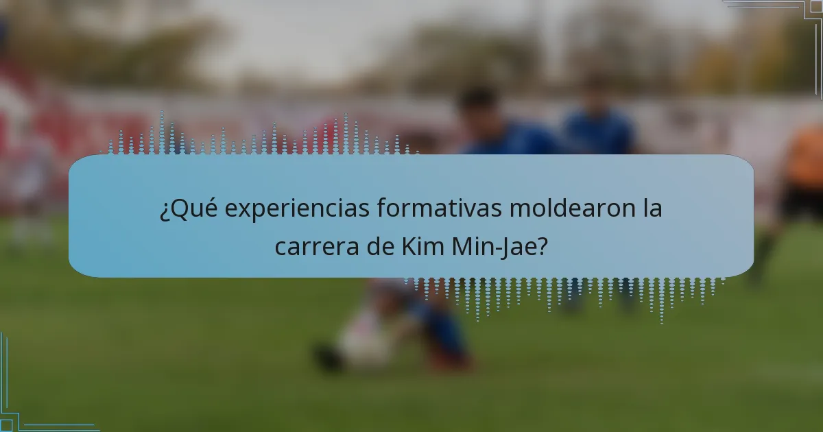 ¿Qué experiencias formativas moldearon la carrera de Kim Min-Jae?