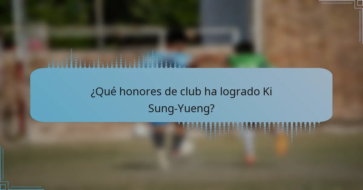 ¿Qué honores de club ha logrado Ki Sung-Yueng?