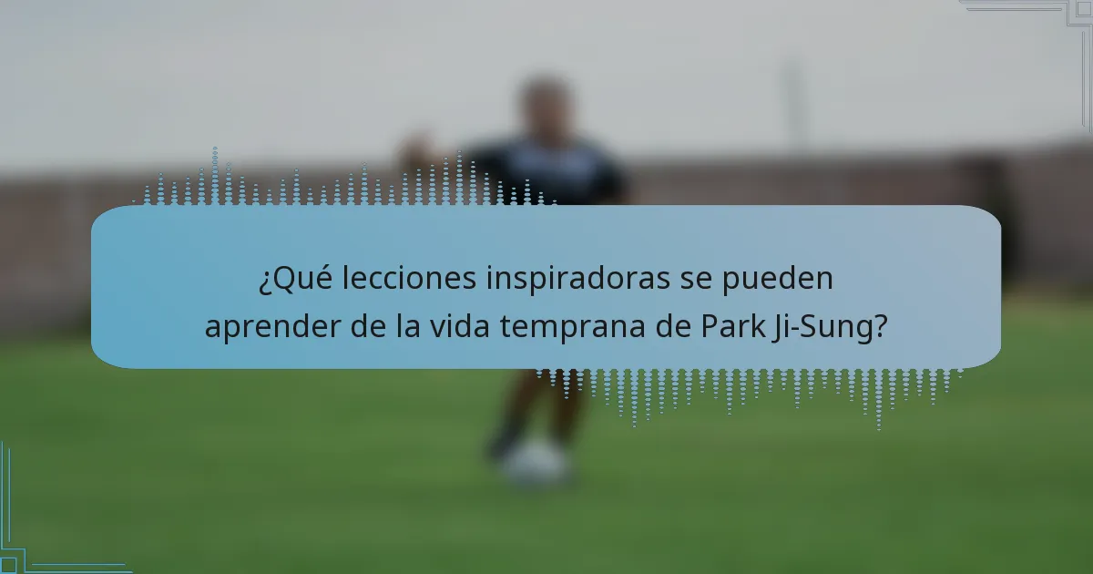 ¿Qué lecciones inspiradoras se pueden aprender de la vida temprana de Park Ji-Sung?