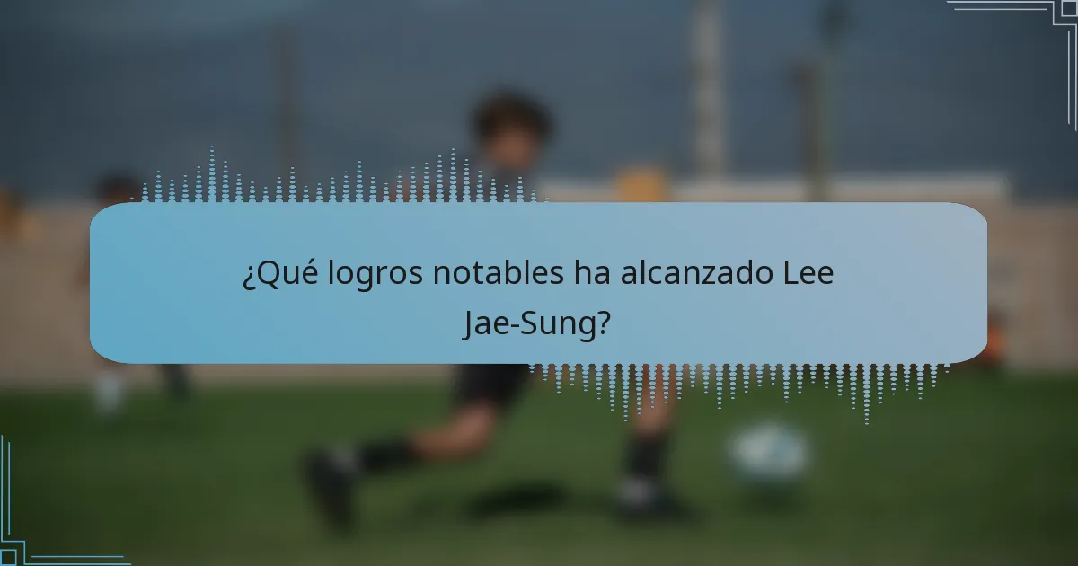 ¿Qué logros notables ha alcanzado Lee Jae-Sung?