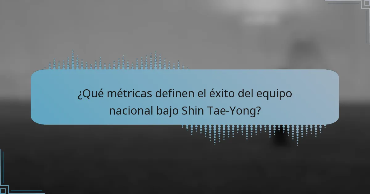 ¿Qué métricas definen el éxito del equipo nacional bajo Shin Tae-Yong?