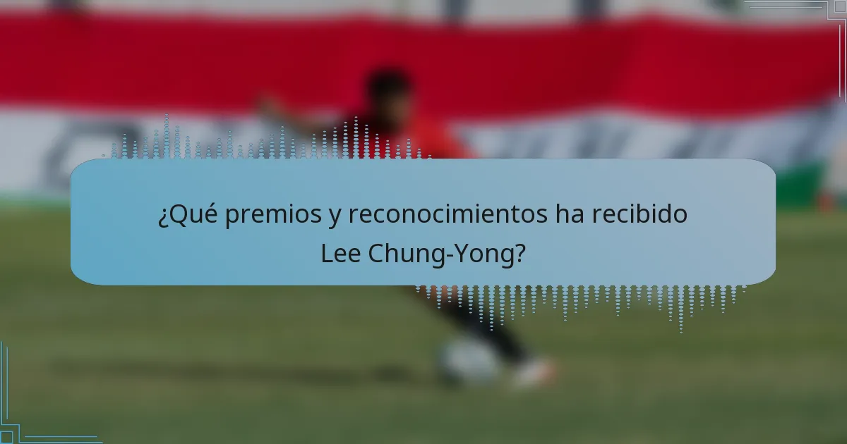 ¿Qué premios y reconocimientos ha recibido Lee Chung-Yong?